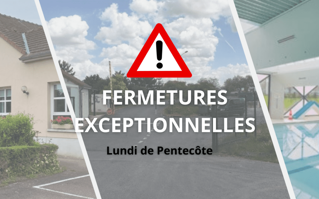 FERMETURES EXCEPTIONNELLES – LUNDI DE PENTECÔTE